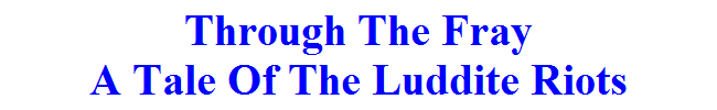 Through The Fray
A Tale Of The Luddite Riots